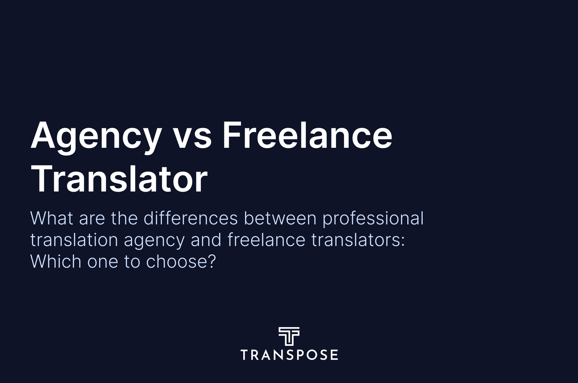 Differences Between Professional Translation Agency and Freelance Translator: Which One to Choose?