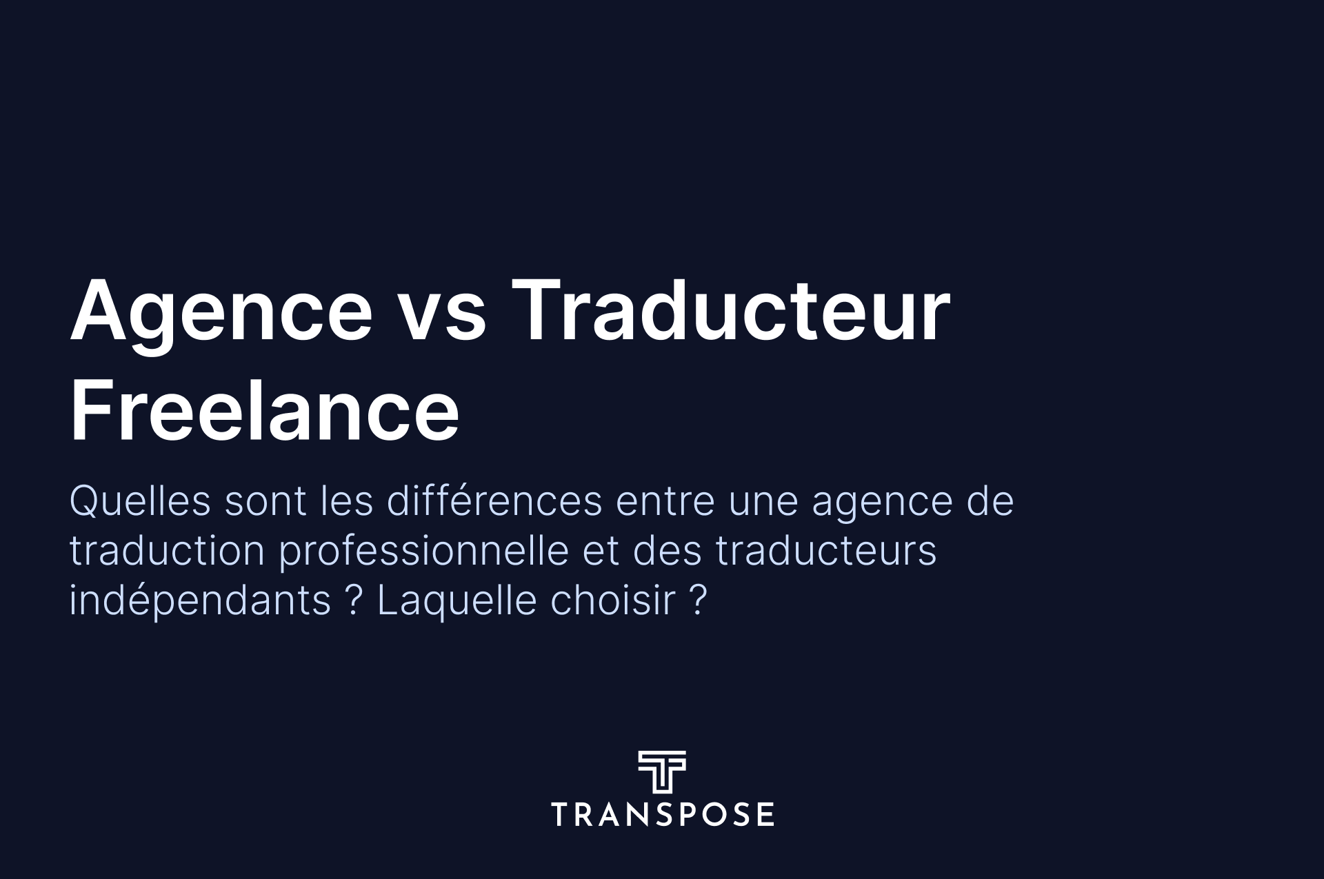 Agence de traduction professionnelle ou traducteur freelance : que choisir ?