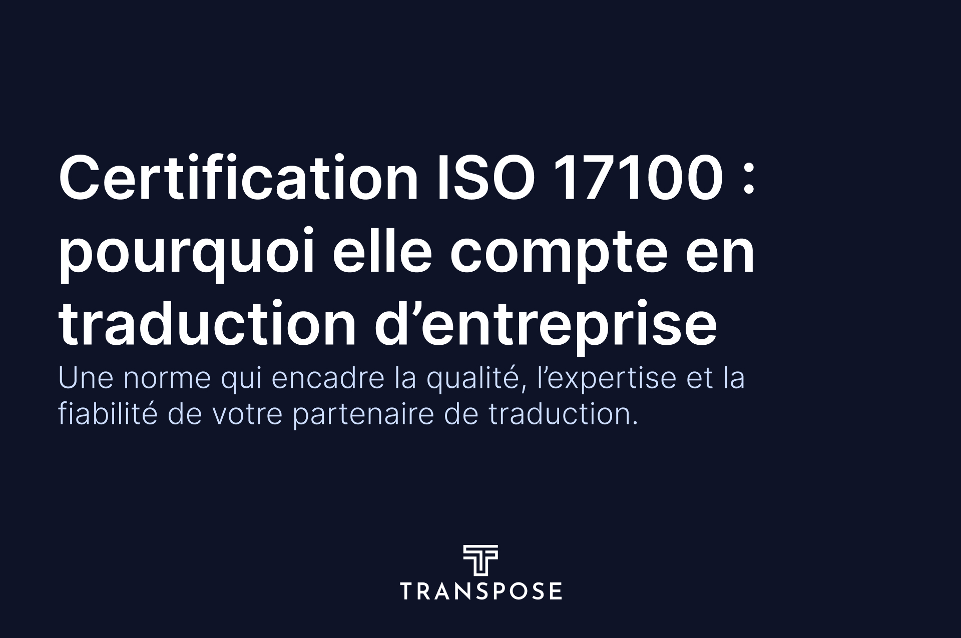 Certification ISO 17100 : ce que cela signifie pour votre partenaire de traduction d’entreprise