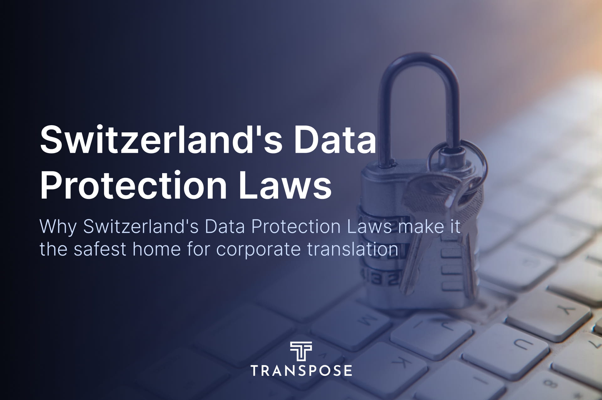 Why Switzerland's Data Protection Laws Make It the Safest Home for Corporate Translation