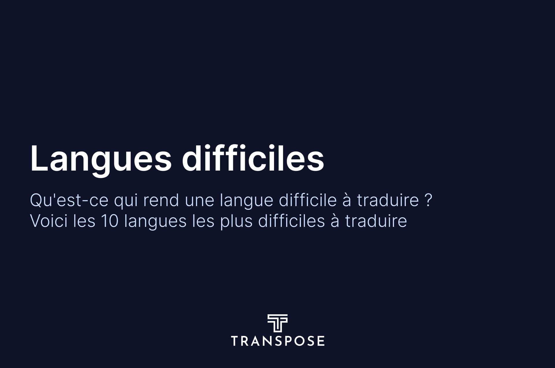Qu'est-ce qui rend une langue difficile à traduire ? Les 10 langues les plus difficiles à traduire