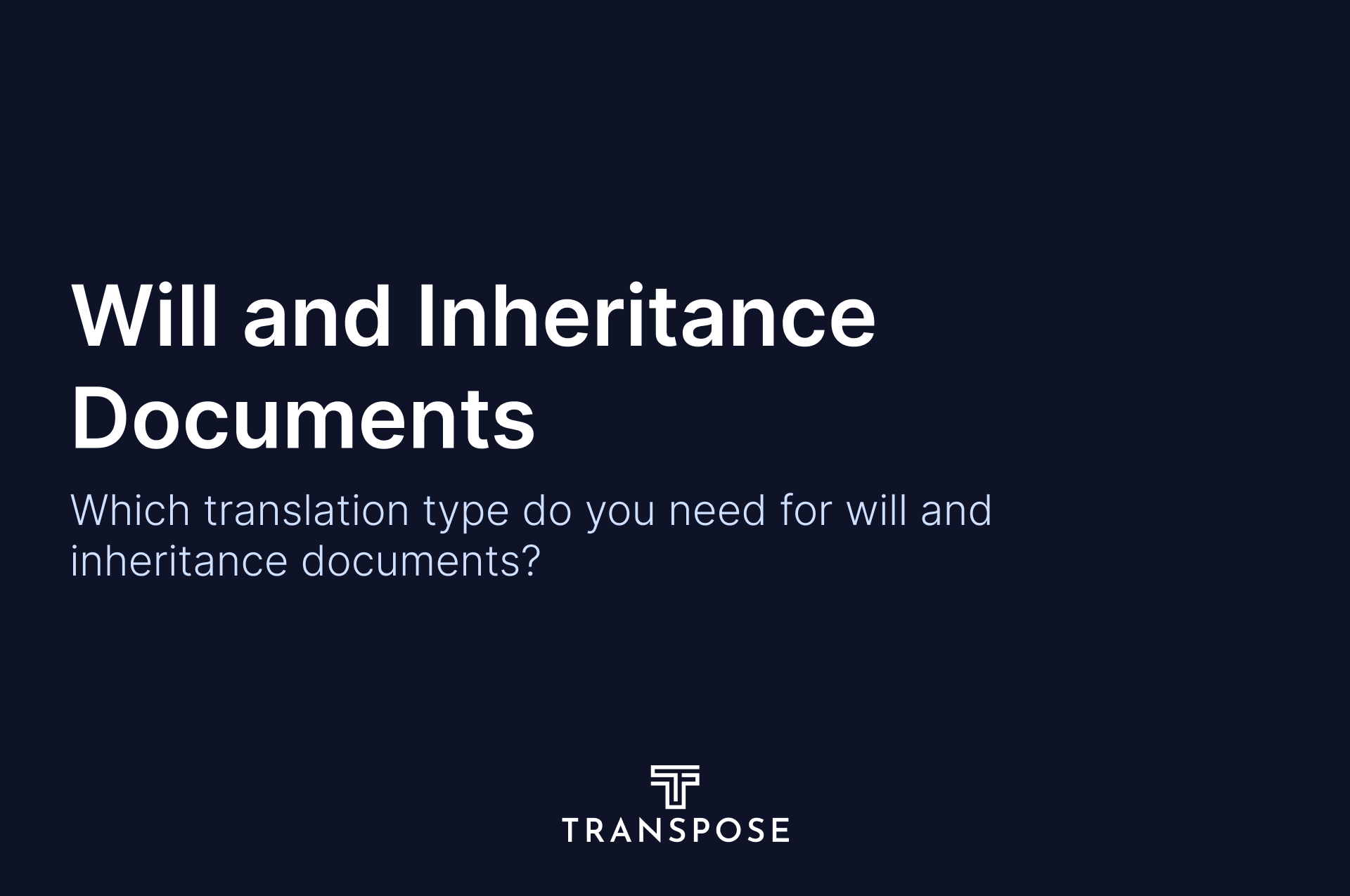 Will and Inheritance Documents: Which Translation Type Do You Need?